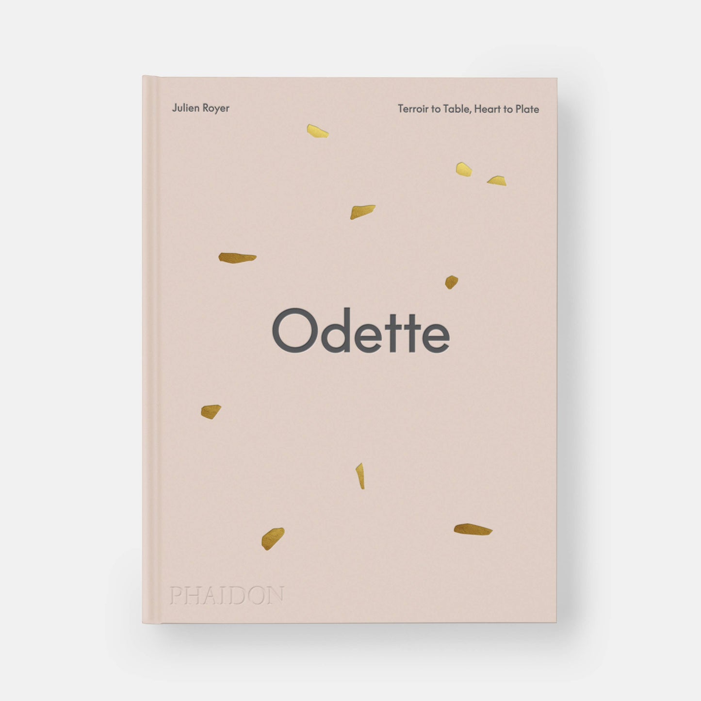 Odette: Terroir to Table, Heart to Plate [A Cookbook] | Julien Royer