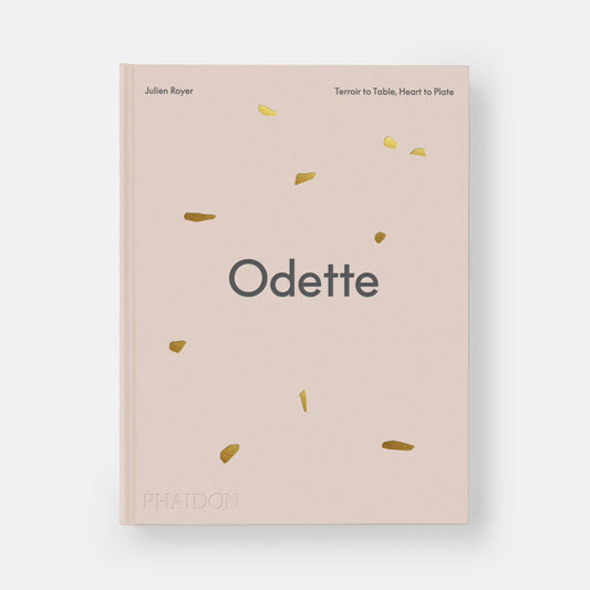 Odette: Terroir to Table, Heart to Plate [A Cookbook] | Julien Royer