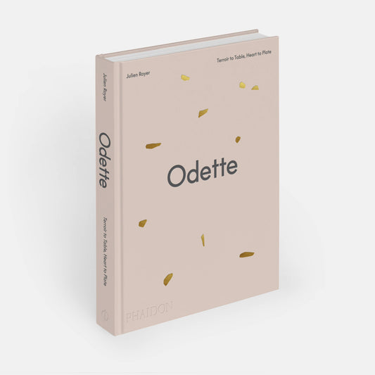 Odette: Terroir to Table, Heart to Plate [A Cookbook] | Julien Royer